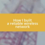 How I built a reliable wireless network