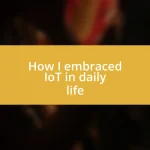 How I embraced IoT in daily life