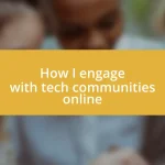 How I engage with tech communities online