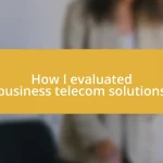 How I evaluated business telecom solutions