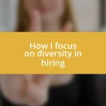 How I focus on diversity in hiring