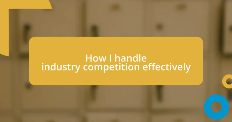 How I handle industry competition effectively