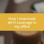 How I improved Wi-Fi coverage in my office