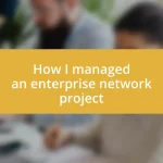 How I managed an enterprise network project