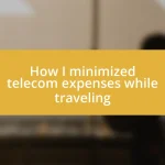 How I minimized telecom expenses while traveling