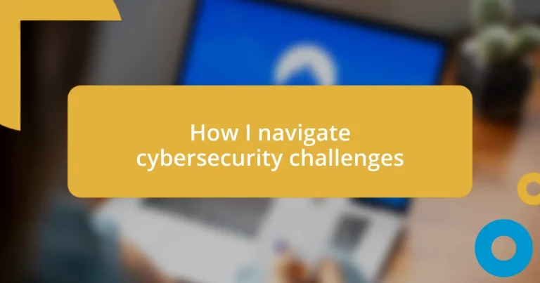 How I navigate cybersecurity challenges