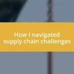 How I navigated supply chain challenges