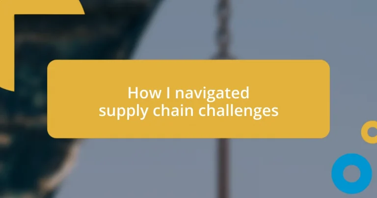 How I navigated supply chain challenges