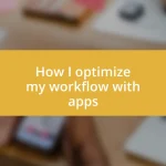 How I optimize my workflow with apps