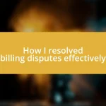 How I resolved billing disputes effectively