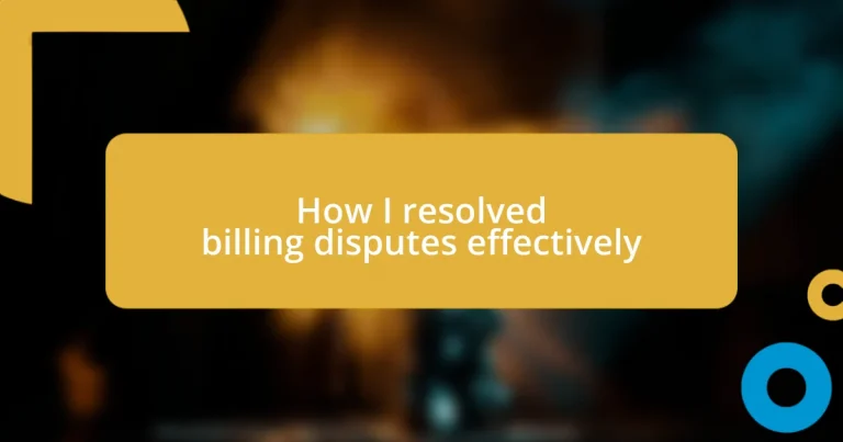 How I resolved billing disputes effectively