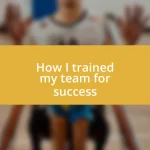 How I trained my team for success