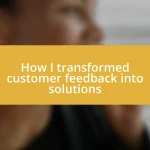 How I transformed customer feedback into solutions