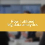 How I utilized big data analytics