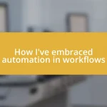 How I’ve embraced automation in workflows