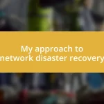 My approach to network disaster recovery