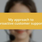 My approach to proactive customer support