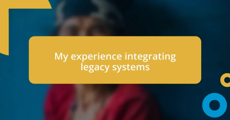 My experience integrating legacy systems