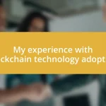 My experience with blockchain technology adoption