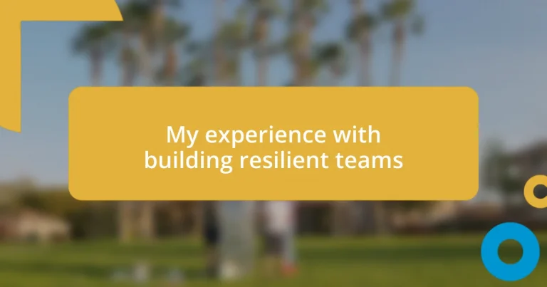 My experience with building resilient teams