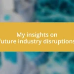 My insights on future industry disruptions