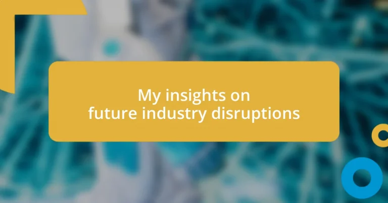 My insights on future industry disruptions