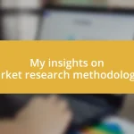 My insights on market research methodologies