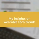 My insights on wearable tech trends