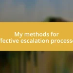 My methods for effective escalation processes