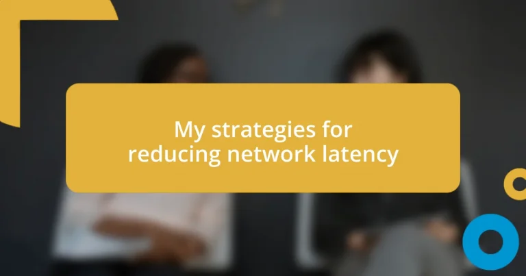 My strategies for reducing network latency