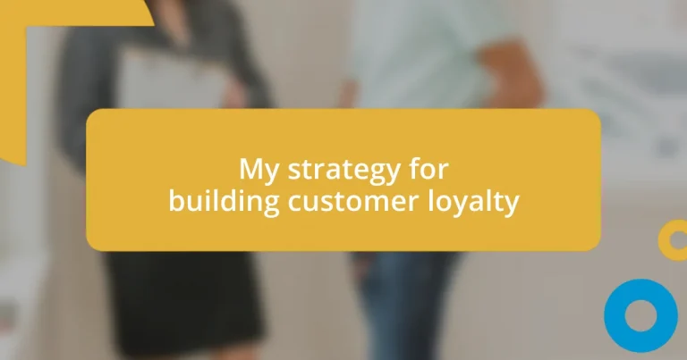 My strategy for building customer loyalty