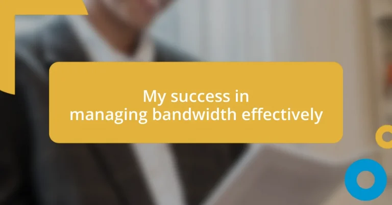 My success in managing bandwidth effectively