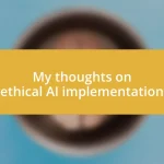 My thoughts on ethical AI implementation