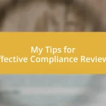 My Tips for Effective Compliance Reviews