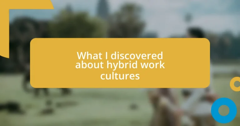 What I discovered about hybrid work cultures