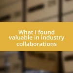 What I found valuable in industry collaborations