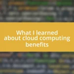 What I learned about cloud computing benefits