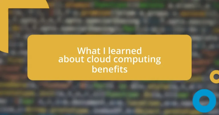 What I learned about cloud computing benefits