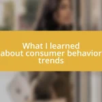 What I learned about consumer behavior trends