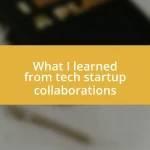 What I learned from tech startup collaborations