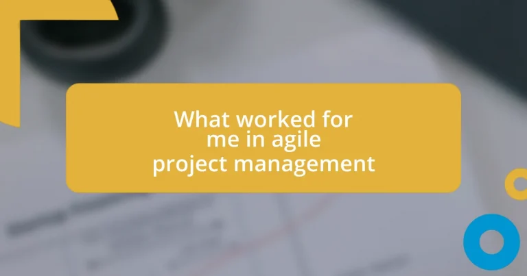 What worked for me in agile project management