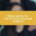 What works for me in multi-channel support