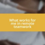 What works for me in remote teamwork