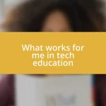 What works for me in tech education