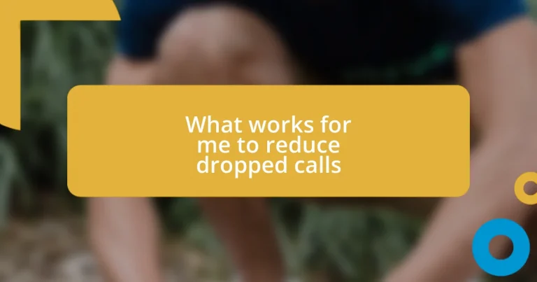 What works for me to reduce dropped calls