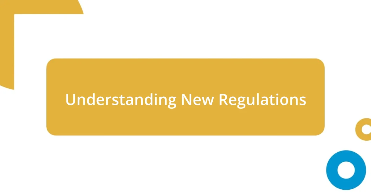 Understanding New Regulations