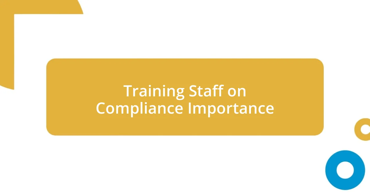 Training Staff on Compliance Importance