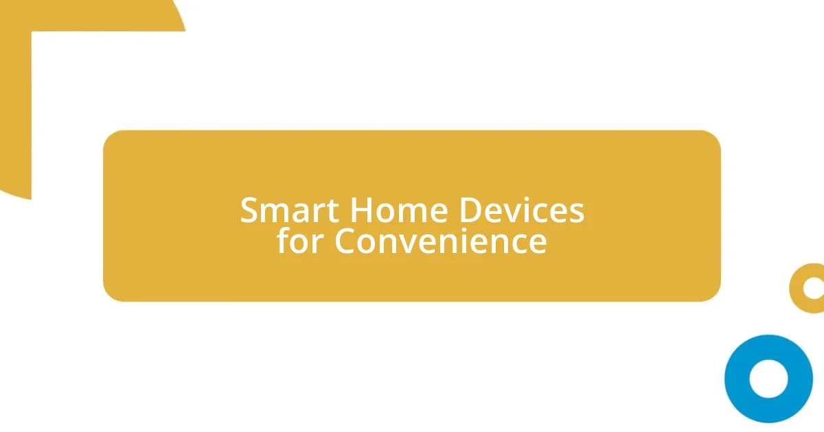 Smart Home Devices for Convenience