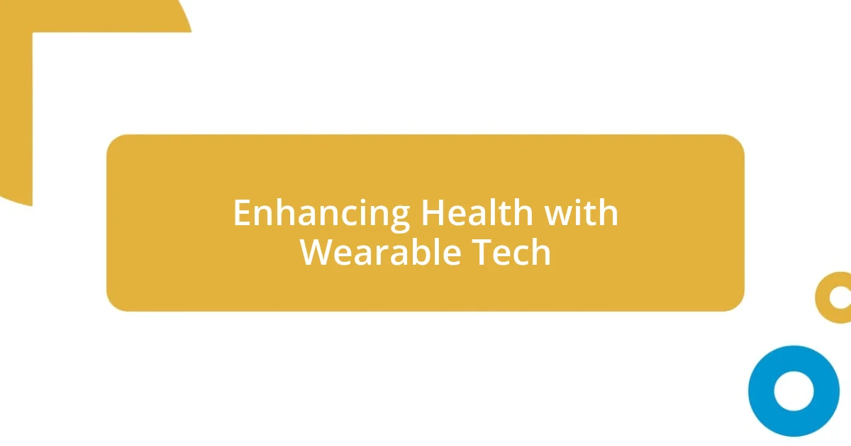 Enhancing Health with Wearable Tech