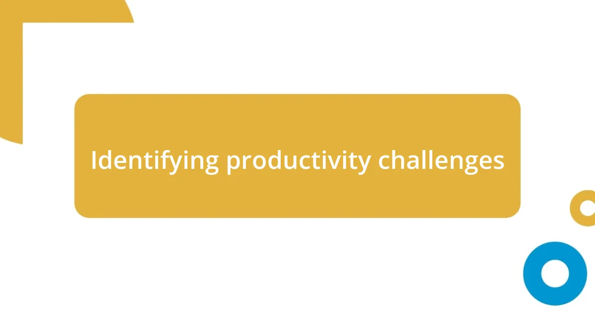 Identifying productivity challenges